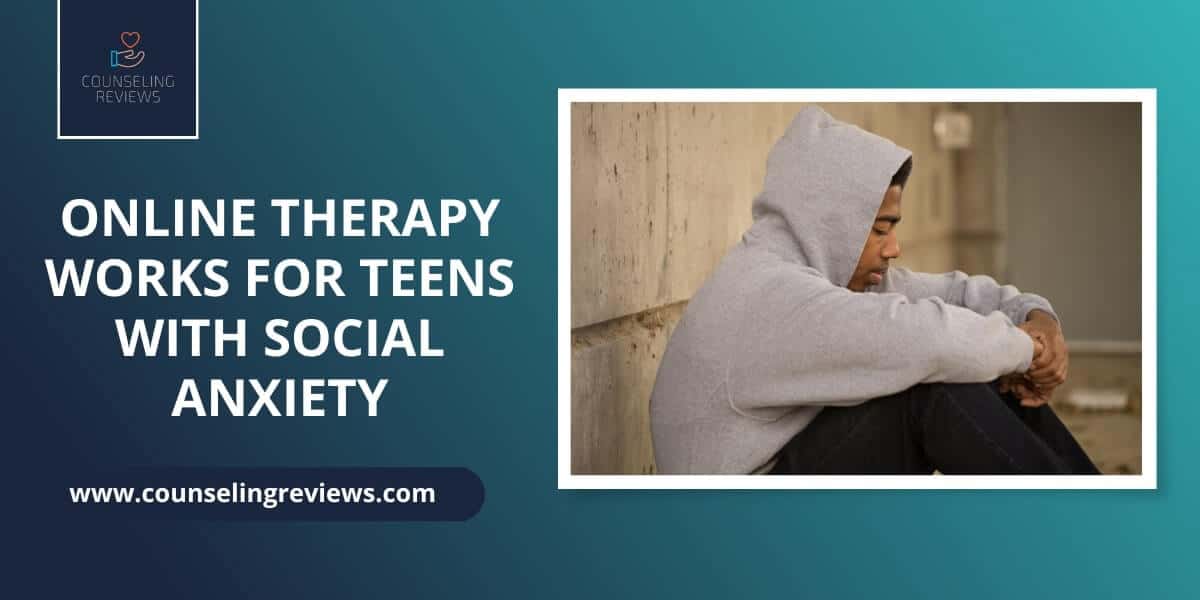 Online Therapy works for teens with social anxiety