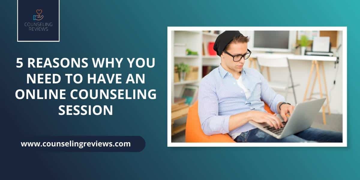 Reasons why you need to have an online counseling session