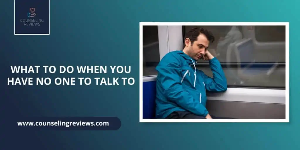 What To Do When You Have No One To Talk To?