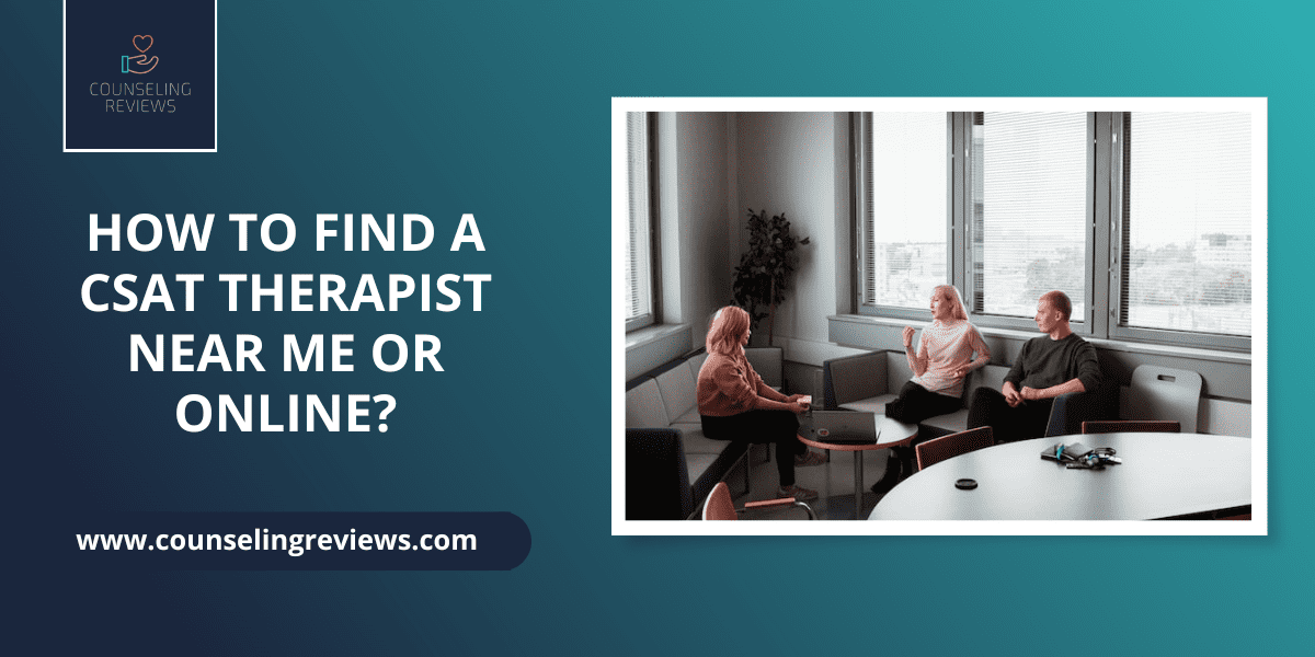 How to Find a CSAT Therapist Near Me or Online?