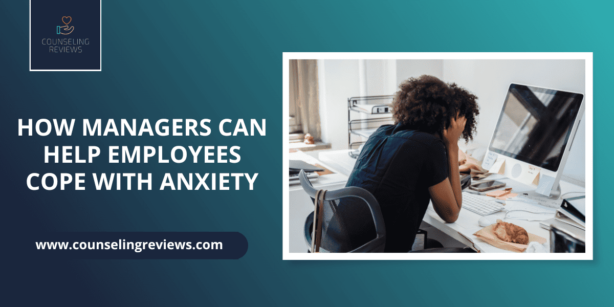 How Managers Can Help Employees Cope with Anxiety