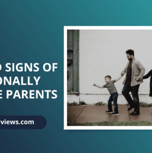 Types and Signs of Emotionally Immature Parents
